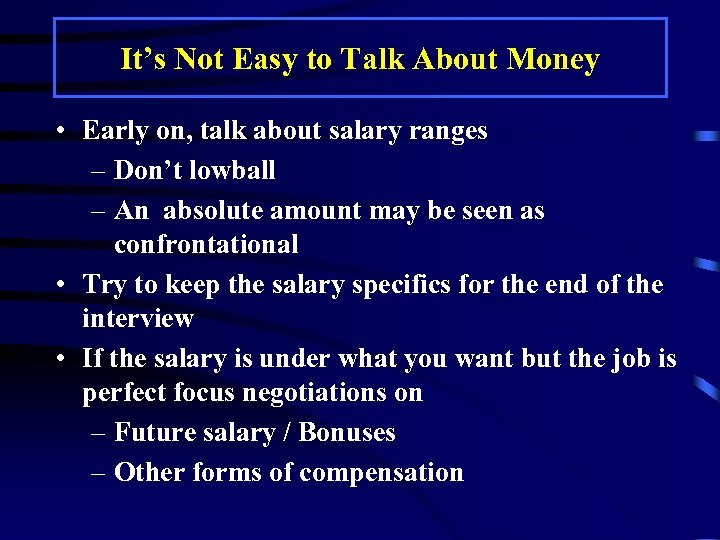 It’s Not Easy to Talk About Money • Early on, talk about salary ranges