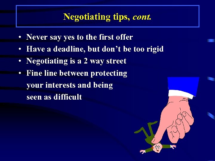 Negotiating tips, cont. • • Never say yes to the first offer Have a