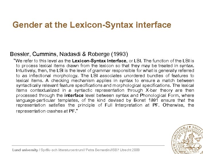Gender at the Lexicon-Syntax interface Bessler, Cummins, Nadasdi & Roberge (1993) ”We refer to