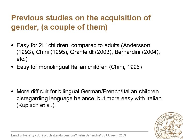 Previous studies on the acquisition of gender, (a couple of them) • Easy for