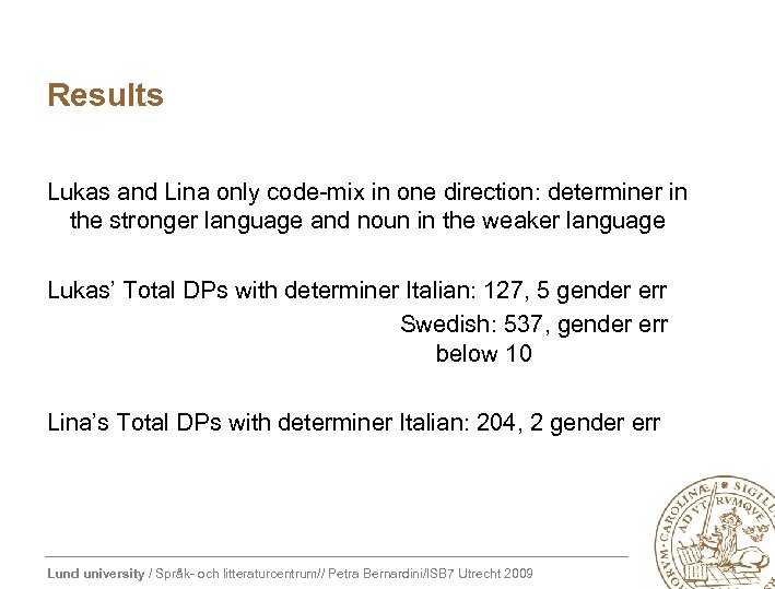 Results Lukas and Lina only code-mix in one direction: determiner in the stronger language