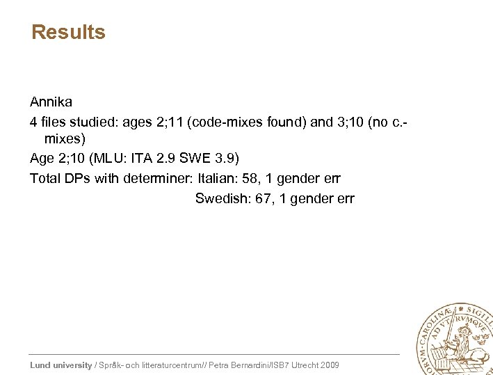 Results Annika 4 files studied: ages 2; 11 (code-mixes found) and 3; 10 (no
