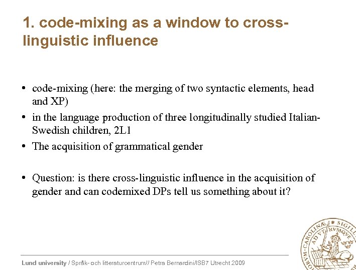 1. code-mixing as a window to crosslinguistic influence • code-mixing (here: the merging of