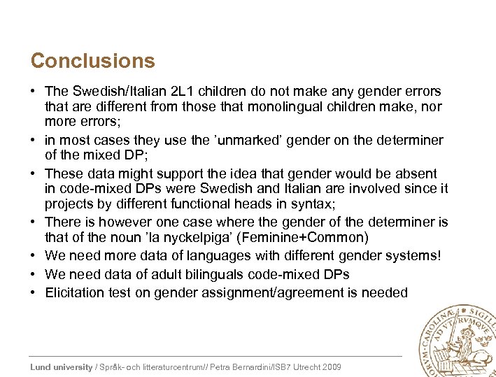 Conclusions • The Swedish/Italian 2 L 1 children do not make any gender errors
