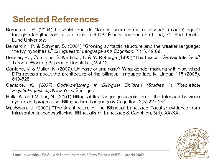 Selected References Bernardini, P. (2004) L’acquisizione dell’italiano come prima e seconda (madre)lingua): indagine longitudinale