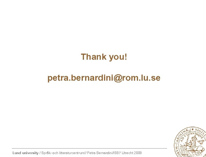Thank you! petra. bernardini@rom. lu. se Lund university / Språk- och litteraturcentrum// Petra Bernardini/ISB
