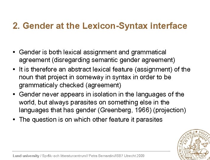 2. Gender at the Lexicon-Syntax interface • Gender is both lexical assignment and grammatical