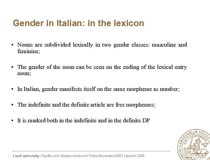 Gender in Italian: in the lexicon • Nouns are subdivided lexically in two gender