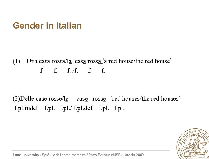 Gender in Italian (1) Una casa rossa/la casa rossa ‘a red house/the red house’