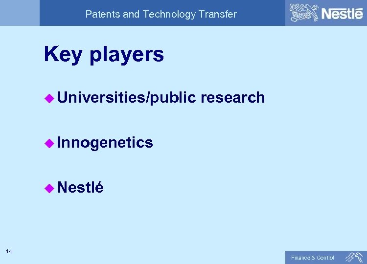 Patents and Technology Transfer Key players u Universities/public research u Innogenetics u Nestlé 14