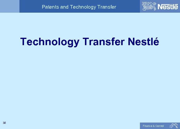 Patents and Technology Transfer Nestlé 36 Finance & Control 