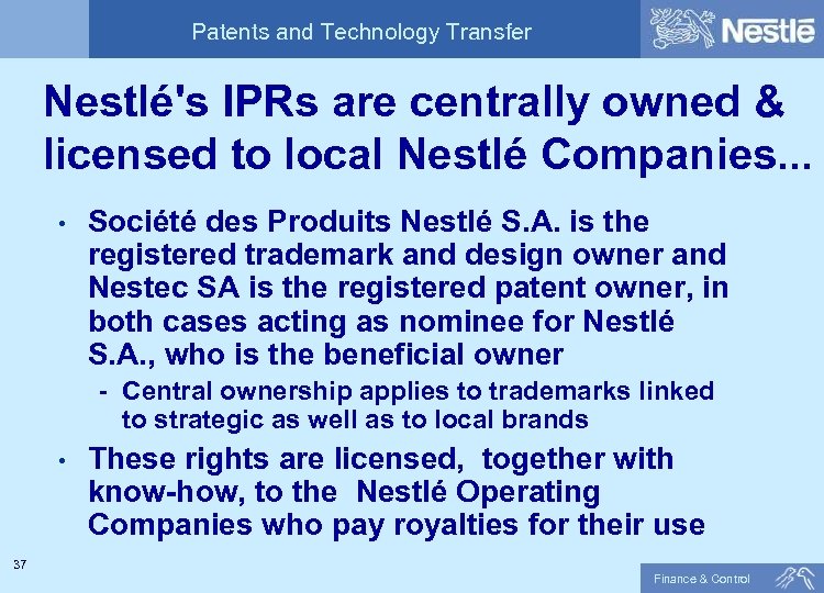 Patents and Technology Transfer Nestlé's IPRs are centrally owned & licensed to local Nestlé