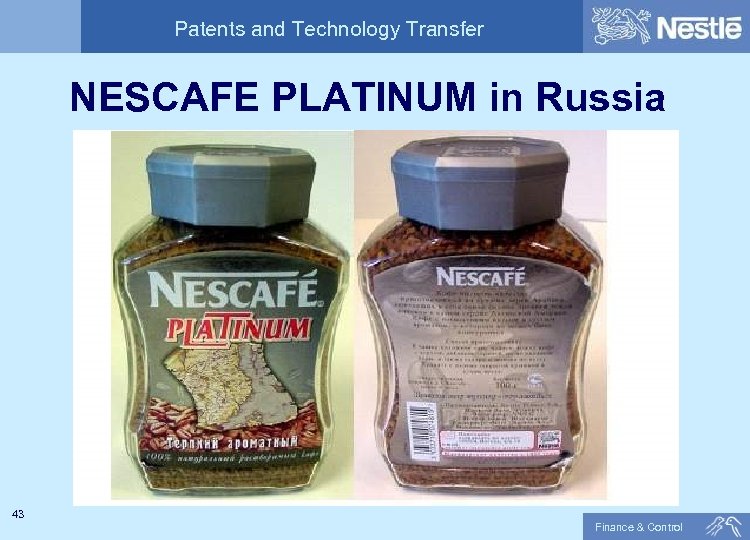 Patents and Technology Transfer NESCAFE PLATINUM in Russia 43 Finance & Control 