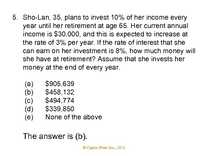 5. Sho-Lan, 35, plans to invest 10% of her income every year until her