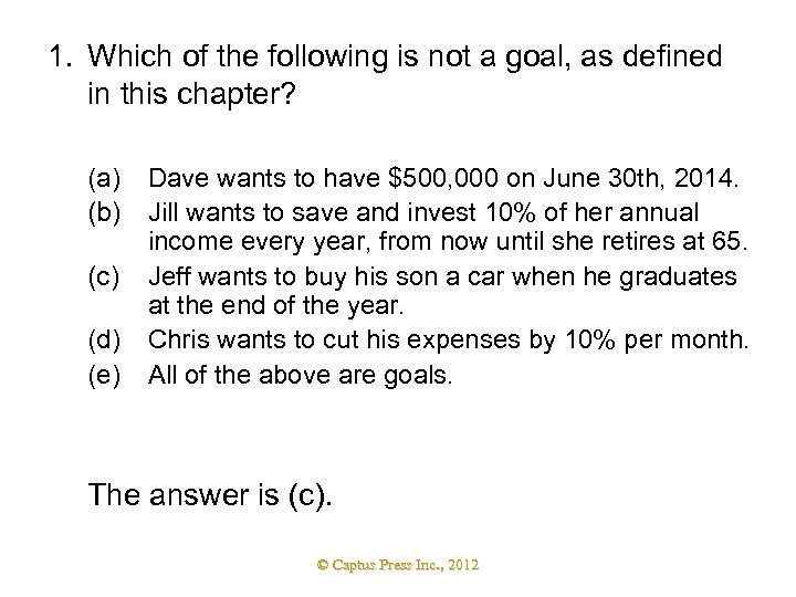 1. Which of the following is not a goal, as defined in this chapter?