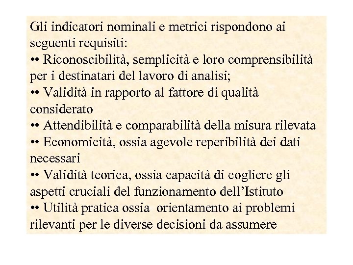 Gli indicatori nominali e metrici rispondono ai seguenti requisiti: • • Riconoscibilità, semplicità e