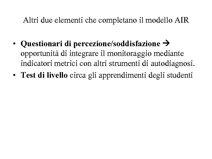 Altri due elementi che completano il modello AIR • Questionari di percezione/soddisfazione opportunità di