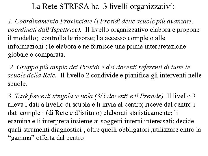La Rete STRESA ha 3 livelli organizzativi: 1. Coordinamento Provinciale (i Presidi delle scuole