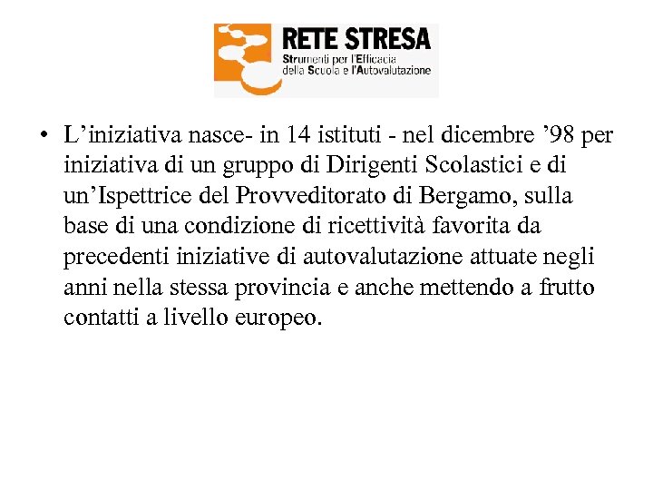  • L’iniziativa nasce- in 14 istituti - nel dicembre ’ 98 per iniziativa