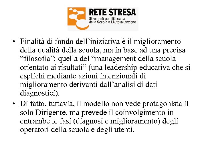  • Finalità di fondo dell’iniziativa è il miglioramento della qualità della scuola, ma