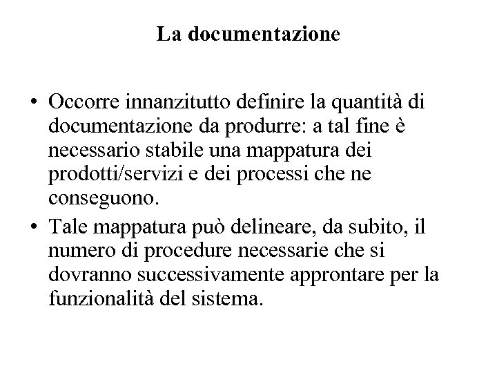 La documentazione • Occorre innanzitutto definire la quantità di documentazione da produrre: a tal
