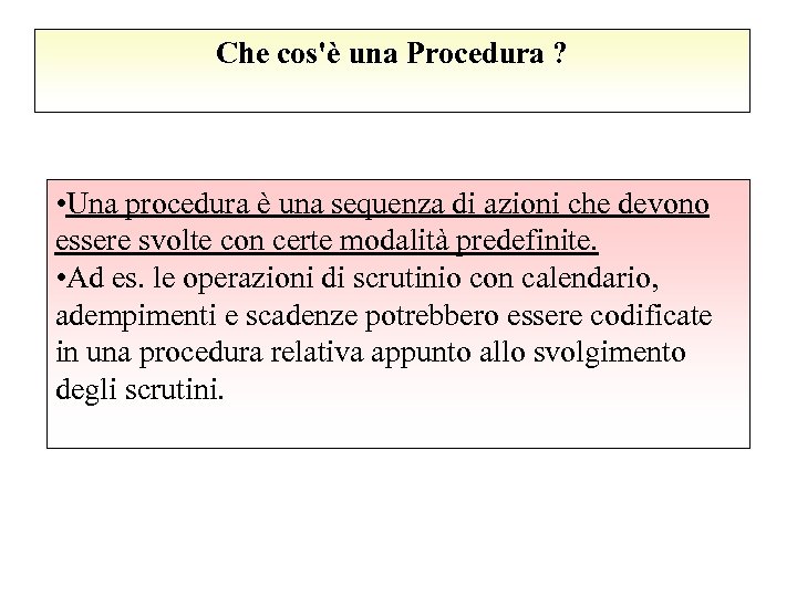 Che cos'è una Procedura ? • Una procedura è una sequenza di azioni che