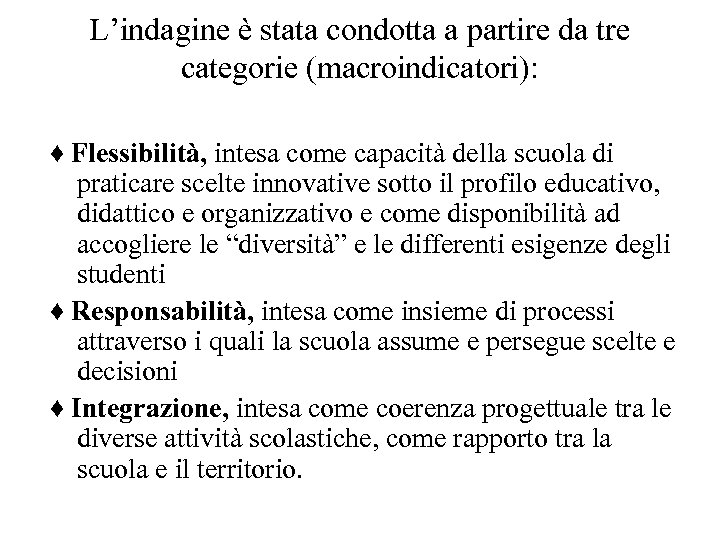 L’indagine è stata condotta a partire da tre categorie (macroindicatori): ♦ Flessibilità, intesa come