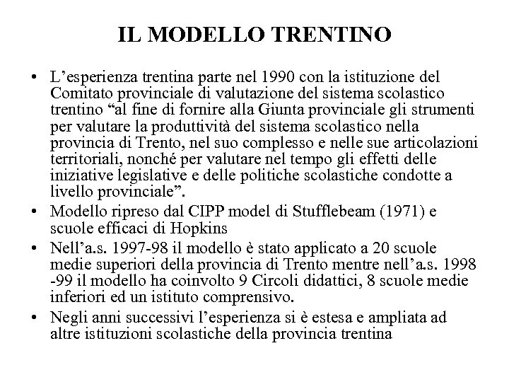 IL MODELLO TRENTINO • L’esperienza trentina parte nel 1990 con la istituzione del Comitato