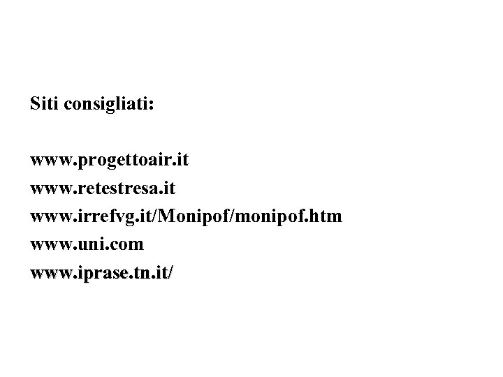 Siti consigliati: www. progettoair. it www. retestresa. it www. irrefvg. it/Monipof/monipof. htm www. uni.