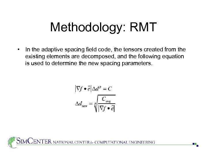 Methodology: RMT • In the adaptive spacing field code, the tensors created from the