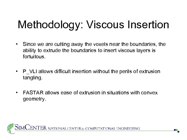 Methodology: Viscous Insertion • Since we are cutting away the voxels near the boundaries,