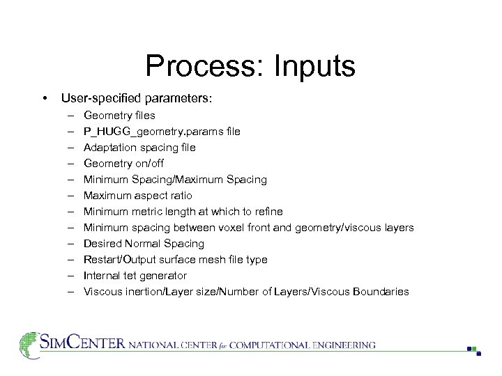 Process: Inputs • User-specified parameters: – – – Geometry files P_HUGG_geometry. params file Adaptation