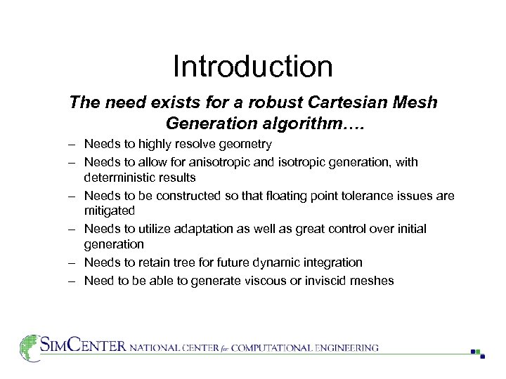 Introduction The need exists for a robust Cartesian Mesh Generation algorithm…. – Needs to