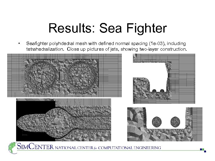 Results: Sea Fighter • Seafighter polyhdedral mesh with defined normal spacing (1 e-03), including