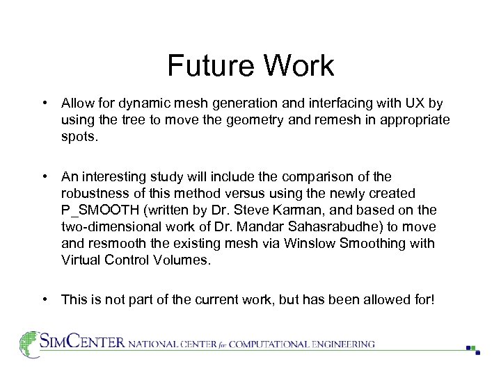 Future Work • Allow for dynamic mesh generation and interfacing with UX by using