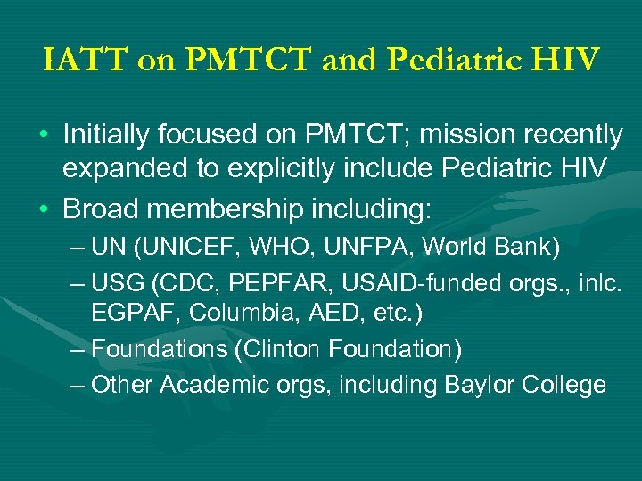 IATT on PMTCT and Pediatric HIV • Initially focused on PMTCT; mission recently expanded