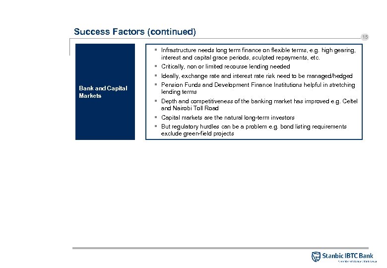 Success Factors (continued) Bank and Capital Markets § Infrastructure needs long term finance on