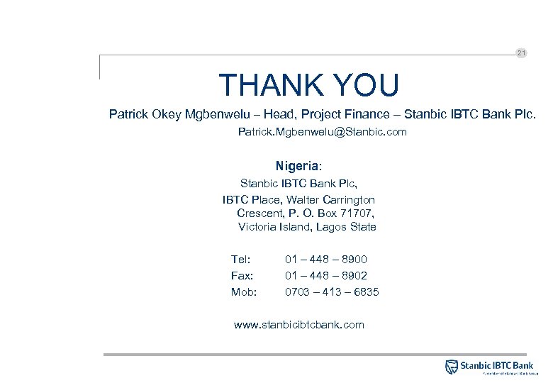 21 THANK YOU Patrick Okey Mgbenwelu – Head, Project Finance – Stanbic IBTC Bank