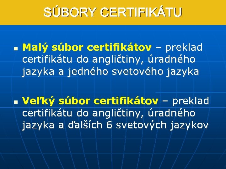 SÚBORY CERTIFIKÁTU Malý súbor certifikátov – preklad certifikátu do angličtiny, úradného jazyka a jedného