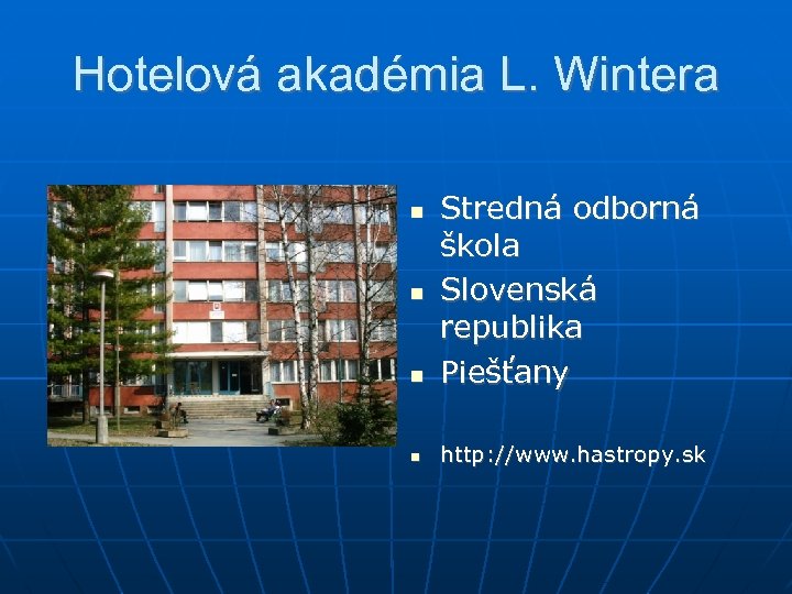Hotelová akadémia L. Wintera Stredná odborná škola Slovenská republika Piešťany http: //www. hastropy. sk