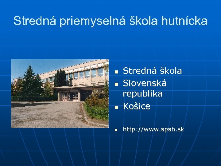 Stredná priemyselná škola hutnícka Stredná škola Slovenská republika Košice http: //www. spsh. sk 