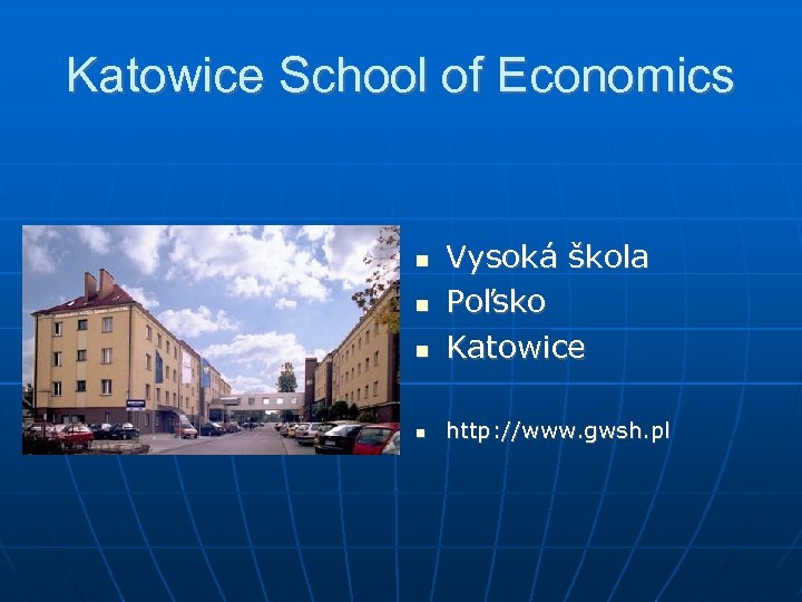 Katowice School of Economics Vysoká škola Poľsko Katowice http: //www. gwsh. pl 