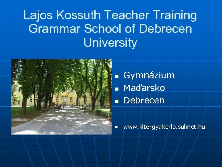 Lajos Kossuth Teacher Training Grammar School of Debrecen University Gymnázium Maďarsko Debrecen www. klte-gyakorlo.