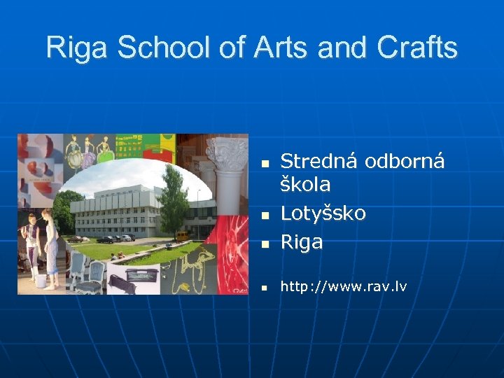 Riga School of Arts and Crafts Stredná odborná škola Lotyšsko Riga http: //www. rav.