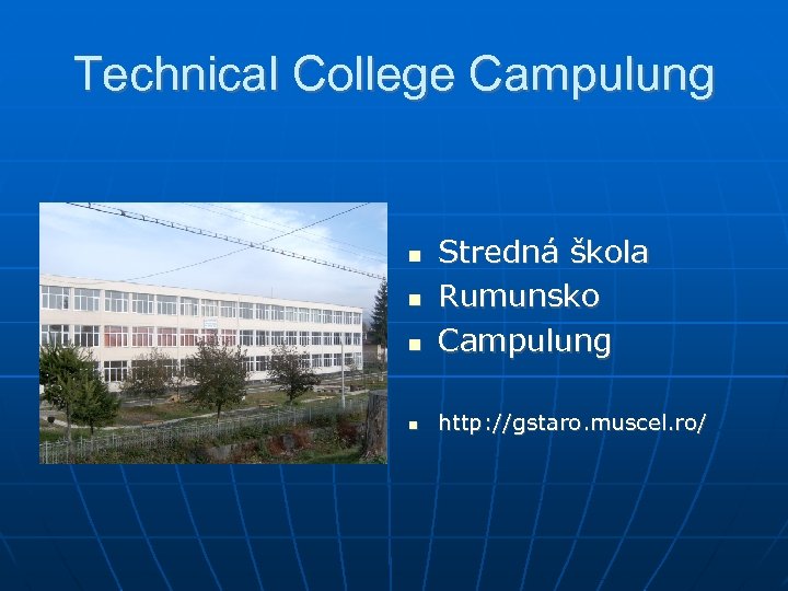 Technical College Campulung Stredná škola Rumunsko Campulung http: //gstaro. muscel. ro/ 