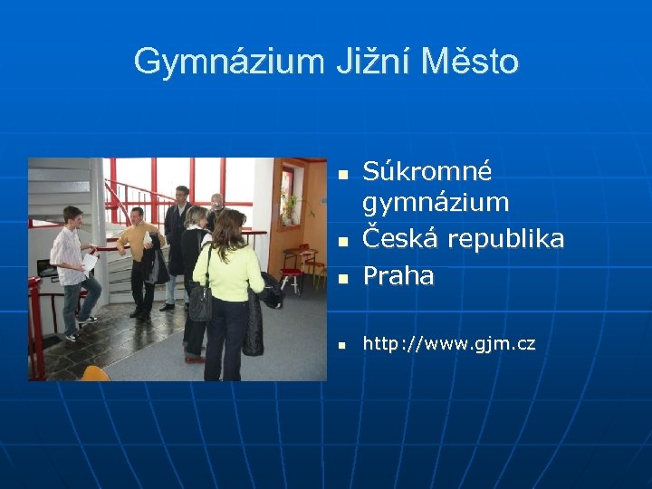 Gymnázium Jižní Město Súkromné gymnázium Česká republika Praha http: //www. gjm. cz 