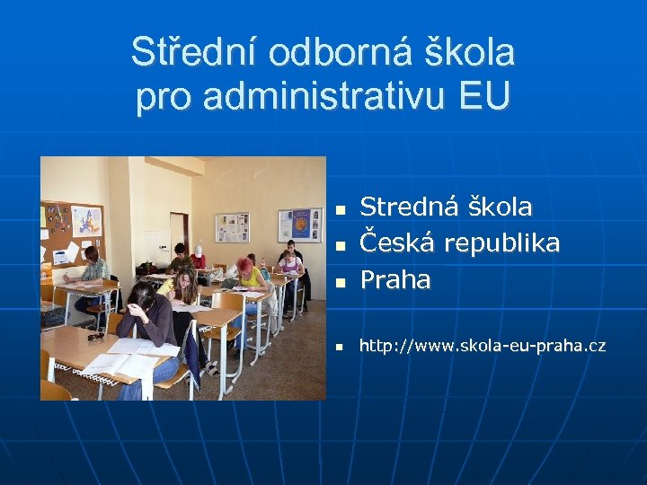 Střední odborná škola pro administrativu EU Stredná škola Česká republika Praha http: //www. skola-eu-praha.