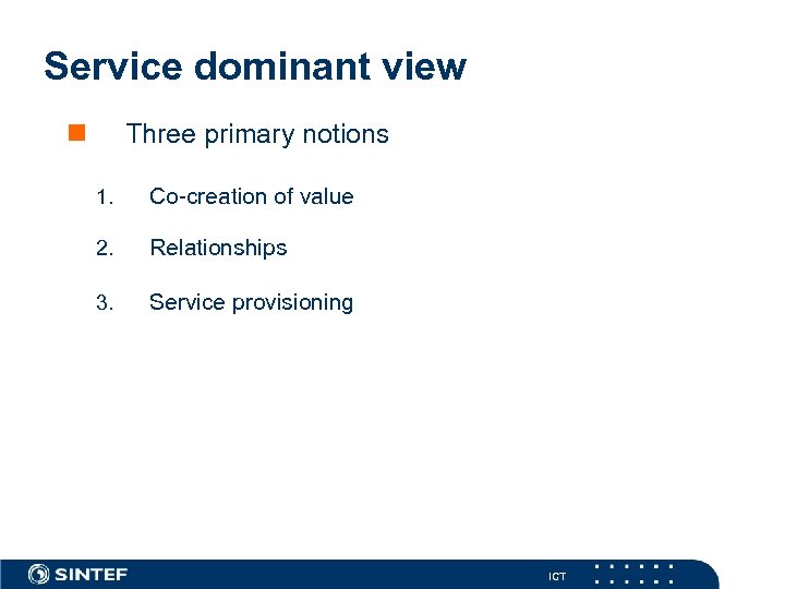 Service dominant view n Three primary notions 1. Co-creation of value 2. Relationships 3.