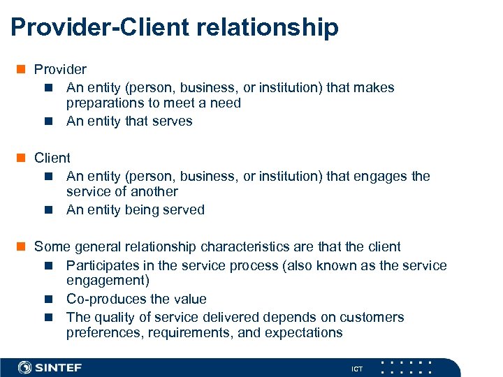 Provider-Client relationship n Provider n An entity (person, business, or institution) that makes preparations