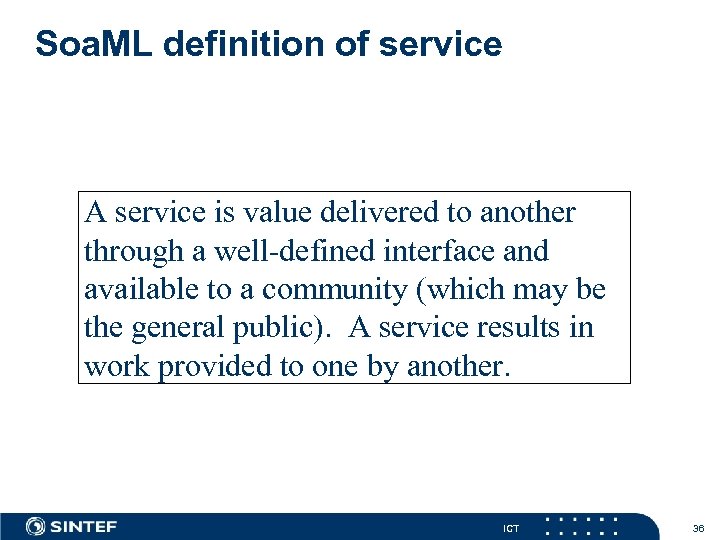 Soa. ML definition of service A service is value delivered to another through a